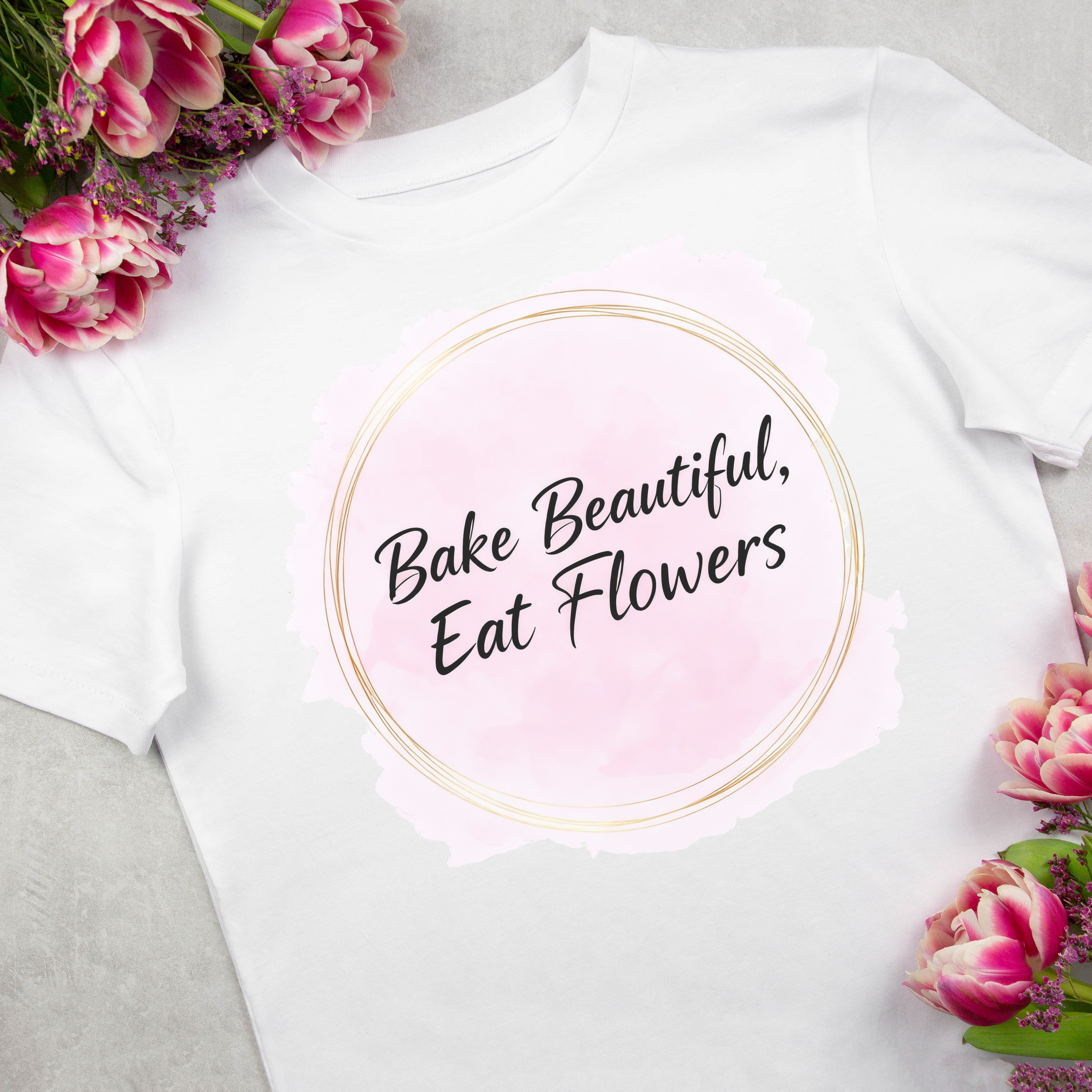 Bake Beautiful, Eat Flowers T-Shirt — Floral Pastry Baker Tee 