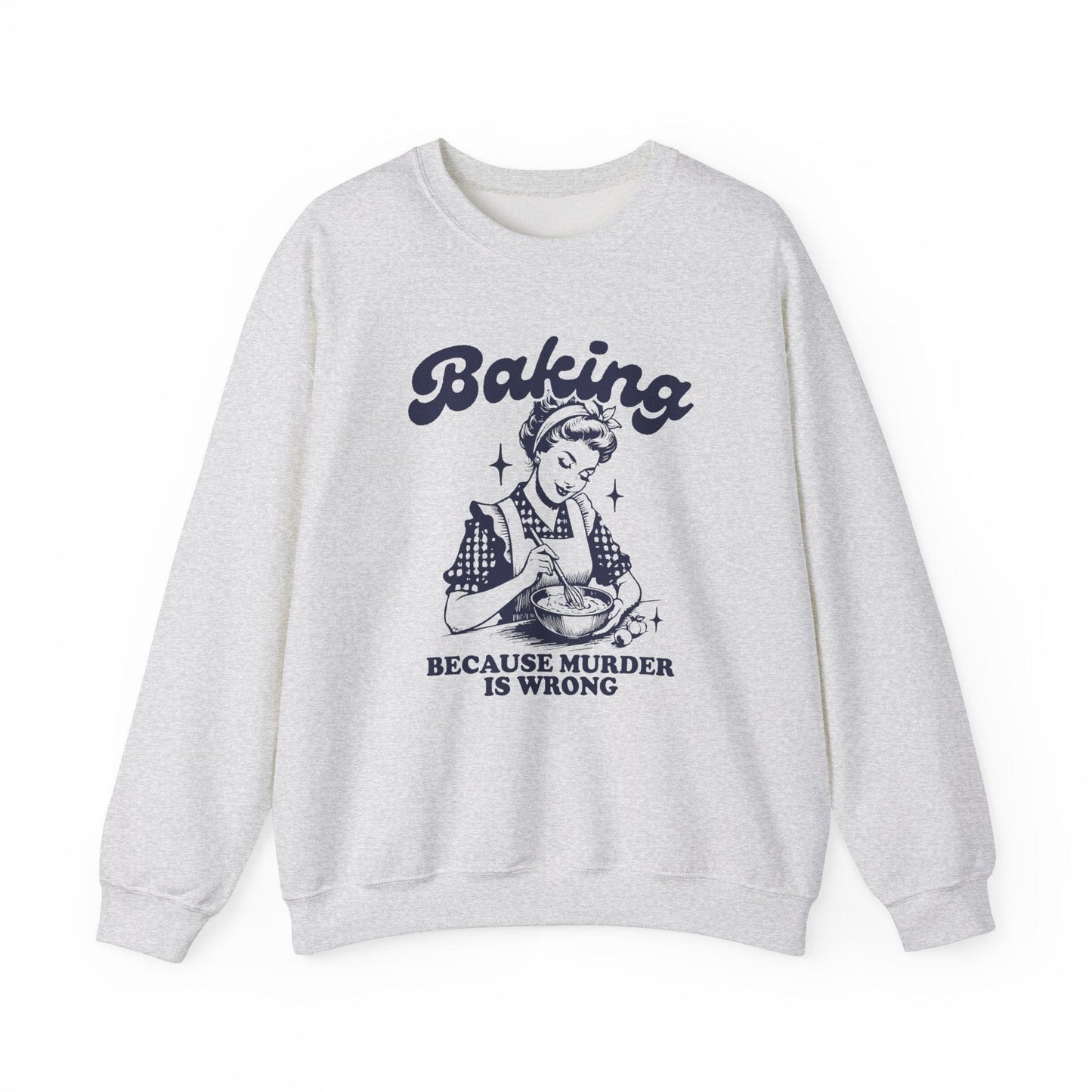 Sweatshirt S / Ash Funny Baker's Sweatshirt, Murder is Wrong Baking Shirt, Sarcastic Baker's Sweater, Funny Sweatshirt for Bakers, Gift for Bakers, Mom Gift