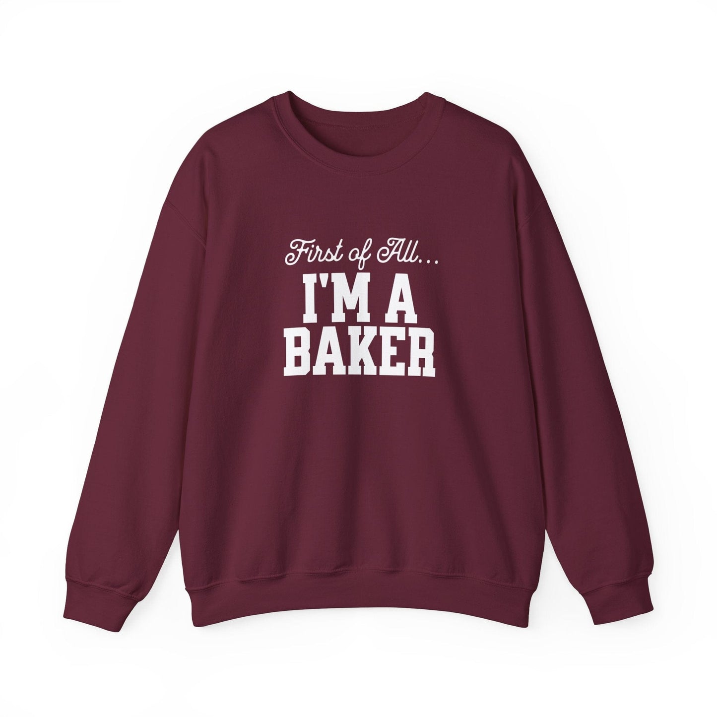 Sweatshirt S / Maroon First of All Baking Sweatshirt, Funny Baker Shirt, Mom Bakes Gift, Bakery Lover Pullover, Baking Hobby Shirt, Gift for Baker