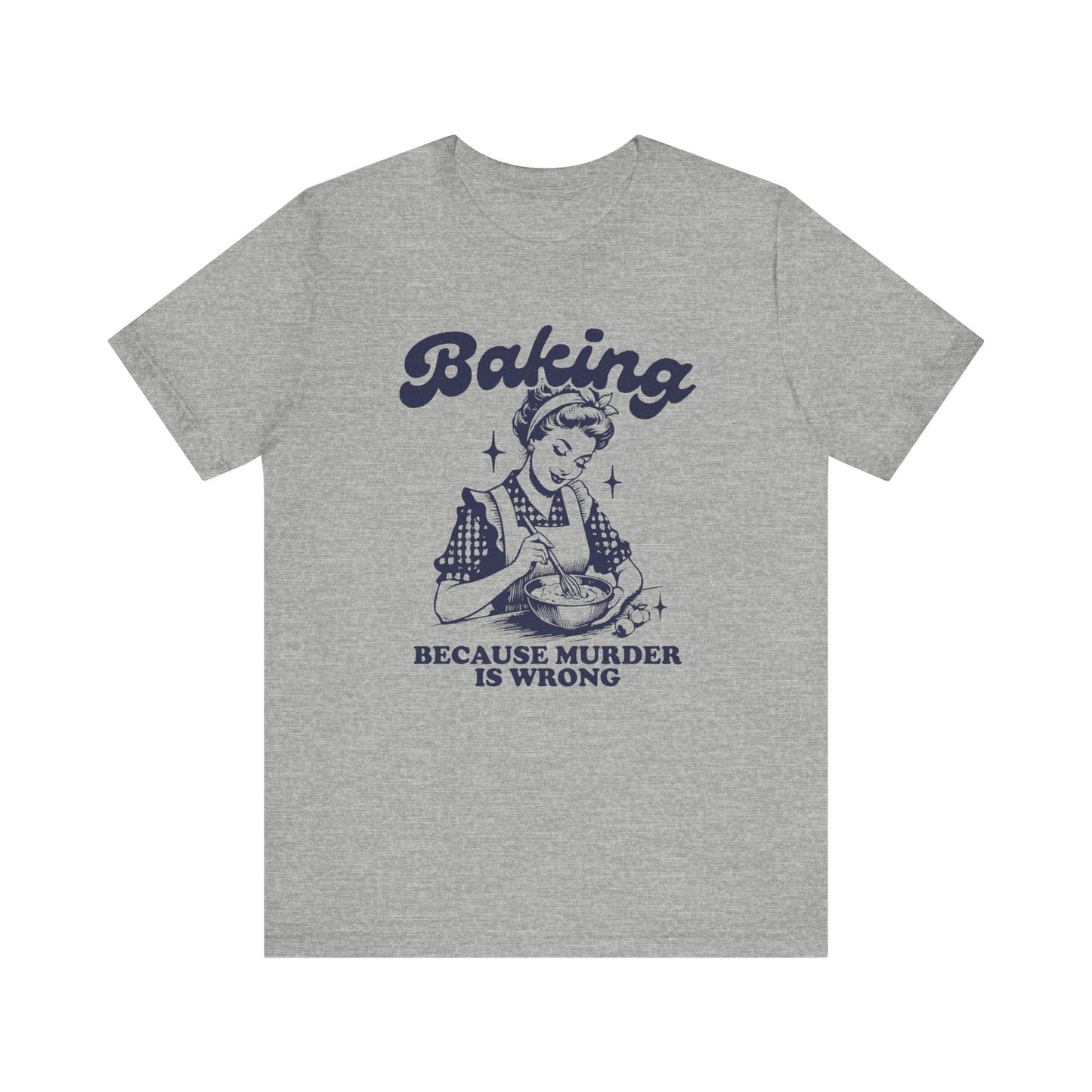 T-Shirt Athletic Heather / XS Funny Baking T-Shirt, Murder is Wrong Bakers Tee, Sarcastic Baking Shirt, Bake Lover Gift, Baker Apparel, Gift for Bakers