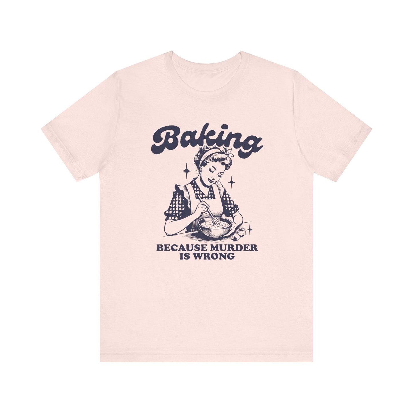 T-Shirt Soft Pink / XS Funny Baking T-Shirt, Murder is Wrong Bakers Tee, Sarcastic Baking Shirt, Bake Lover Gift, Baker Apparel, Gift for Bakers