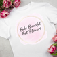 Bake Beautiful, Eat Flowers T-Shirt — Floral Pastry Baker Tee