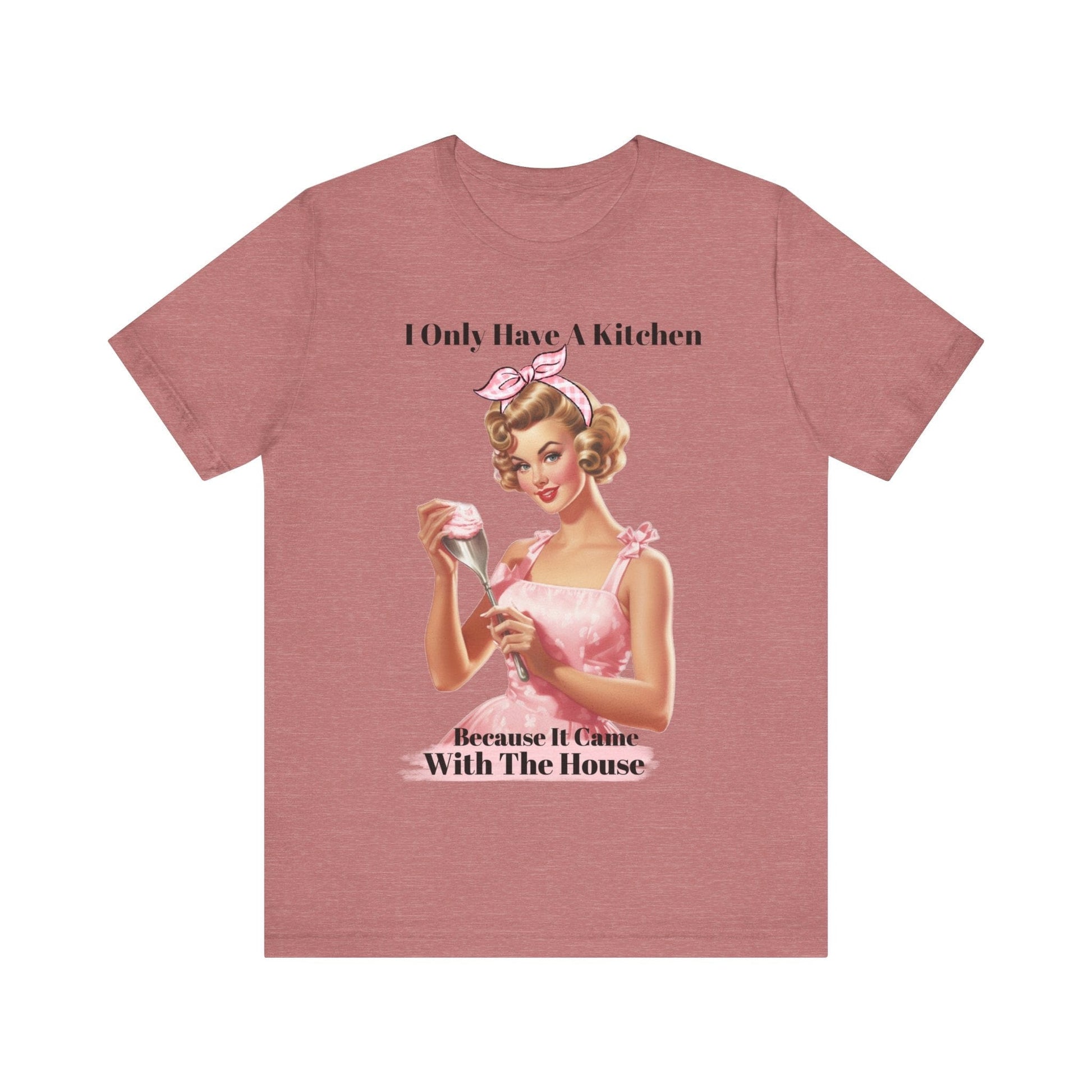 T-Shirt Heather Mauve / S Sarcastic Tshirt, Funny Retro Shirt, Kitchen Shirt, Unique Holiday Gift, Funny Christmas Gift, Mom Shirt, Aunt Shirt, Sister Gift, Friend