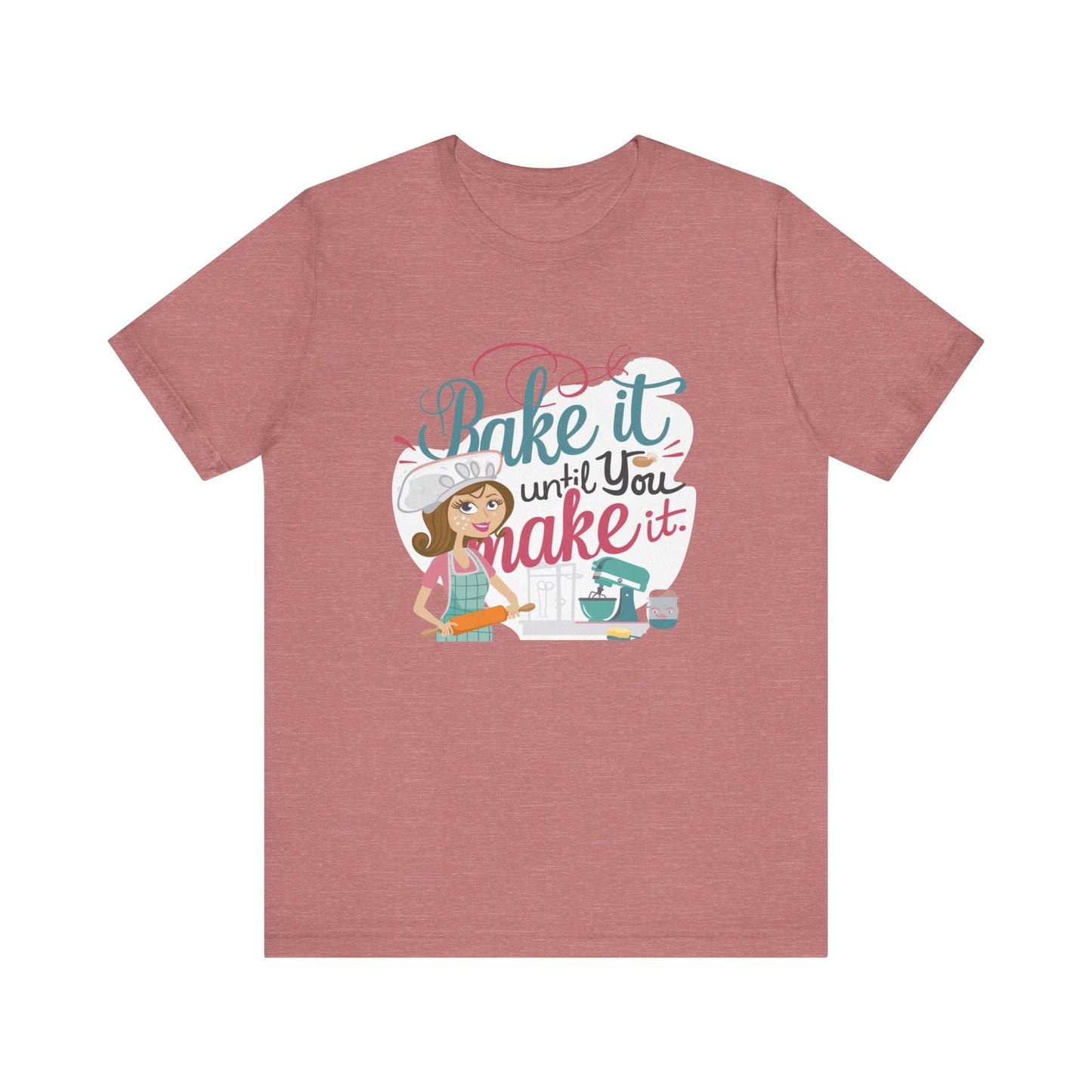 T-Shirt Heather Mauve / XS Funny Baker's Tee, Gift for Baking Enthusiast, Shirt for Baker, Baking Lover Gift, Baking T-Shirt, Mom Baker Gift, Bake it Until You Make It