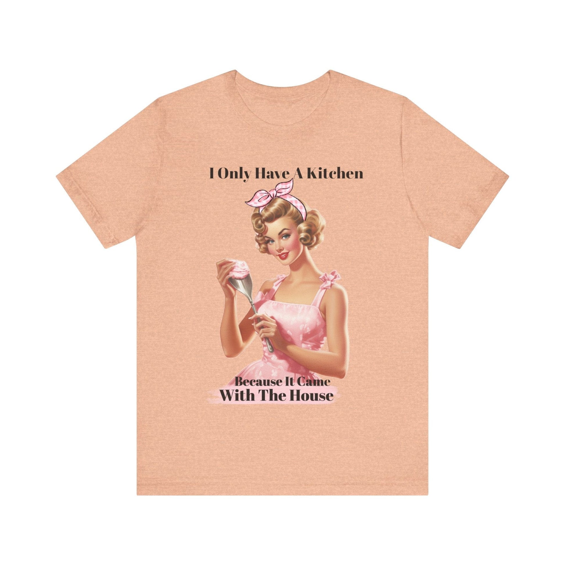 T-Shirt Heather Peach / S Sarcastic Tshirt, Funny Retro Shirt, Kitchen Shirt, Unique Holiday Gift, Funny Christmas Gift, Mom Shirt, Aunt Shirt, Sister Gift, Friend