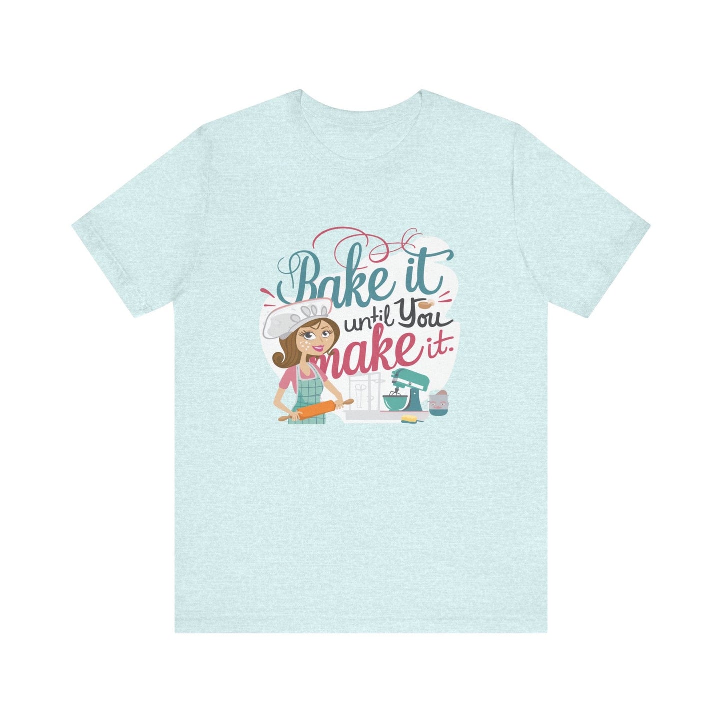 T-Shirt Heather Prism Ice Blue / XS Funny Baker's Tee, Gift for Baking Enthusiast, Shirt for Baker, Baking Lover Gift, Baking T-Shirt, Mom Baker Gift, Bake it Until You Make It