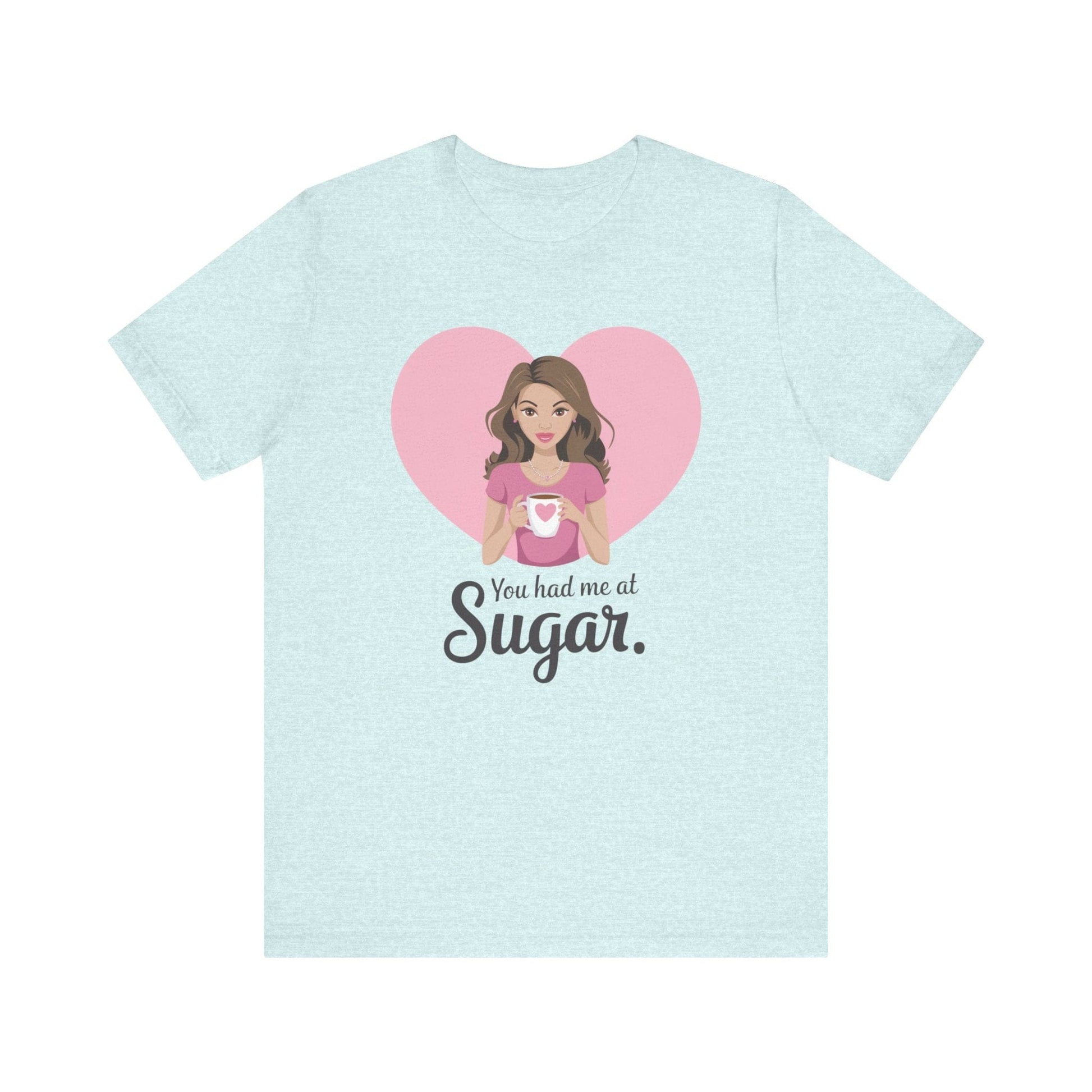 T-Shirt Heather Prism Ice Blue / XS Sugar Lovers Tshirt, Funny Baker's Shirt, Baker Gift, Pastry Chef Gift, Mom Tee, You Had Me at Sugar Shirt