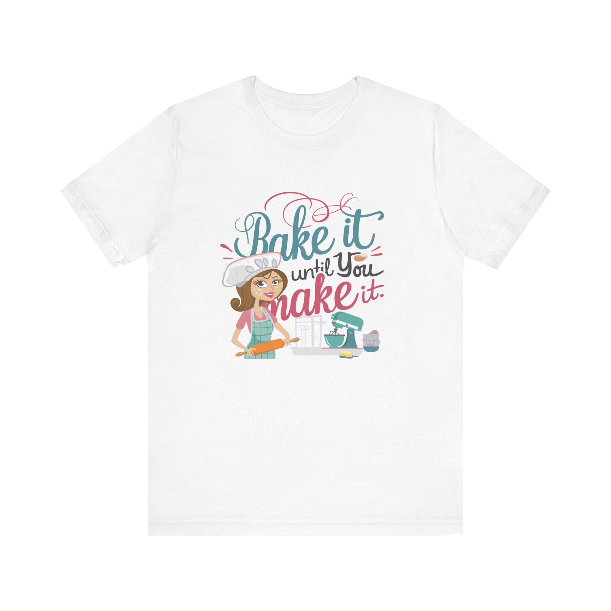 T-Shirt White / XS Funny Baker's Tee, Gift for Baking Enthusiast, Shirt for Baker, Baking Lover Gift, Baking T-Shirt, Mom Baker Gift, Bake it Until You Make It